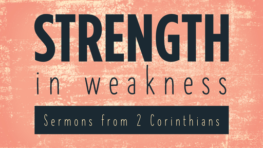 Strength in Weakness: 2 Corinthians