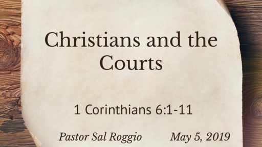 May 5, 2019 :  Christians and the Courts, I Corinthians 6:1-11