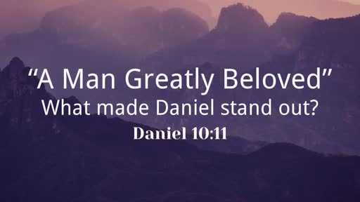 Daniel, a man greatly beloved