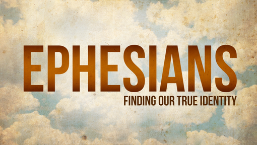 Ephesians - Finding Our True Identity