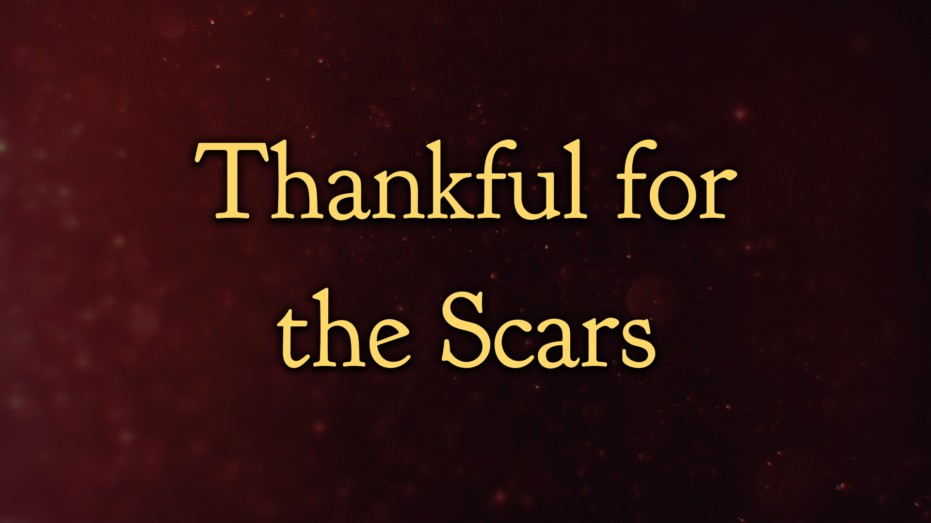 Thankful for the scars faithlife sermons