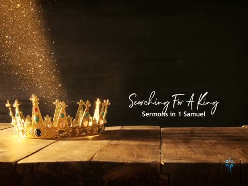 1 Samuel - Searching For a King