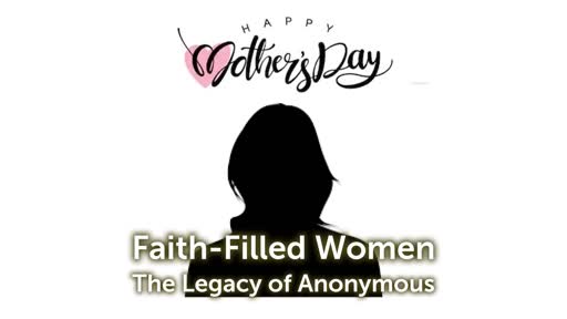 Legacy of Anonymous, Faith-Filled Women