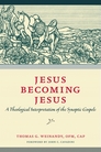 Jesus Becoming Jesus: A Theological Interpretation of the Synoptic Gospels Jesus Becoming Jesus: A Theological Interpretation of the Synoptic Gospels