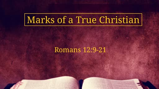 Romans 12:9-21: Marks of a True Christian