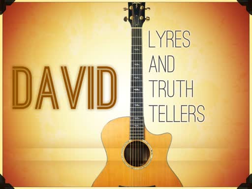 David: Lyres and Truth Tellers