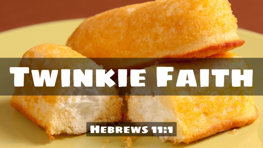 20 Twinkie Faith (05-19-19)