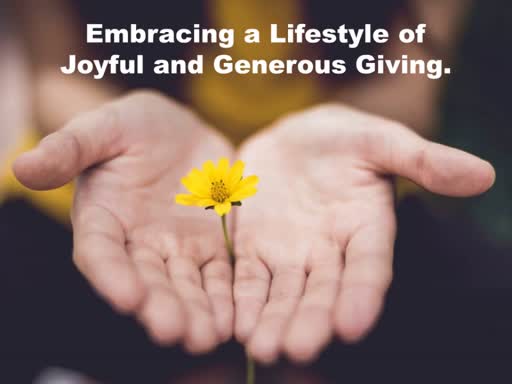 Embracing a Lifestyle of Giving Joyfully and Generously