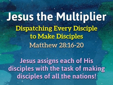 Jesus the Multiplier: Dispatching Every Disciple to Make Disciples