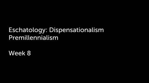 Eschatology: Dispensationalism Premillennialism