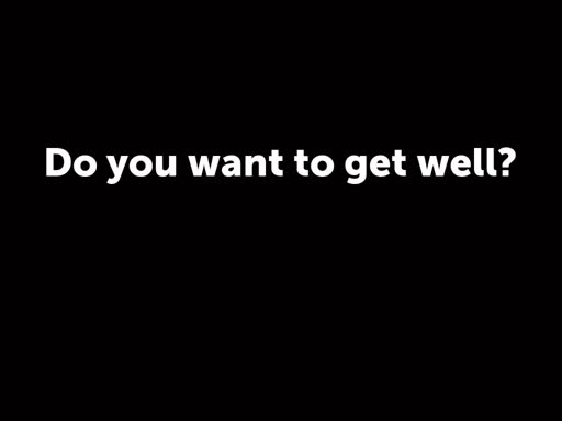 Do you want to get well?