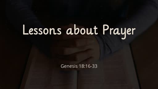 Genesis 18:16-33 // Lessons about Prayer