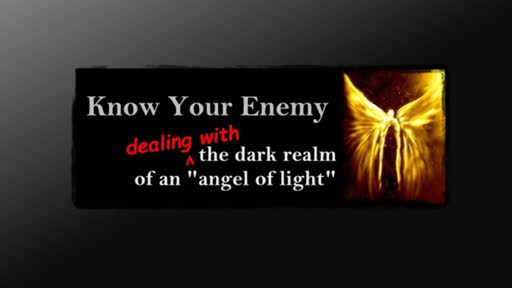 Know Your Enemy: Dealing with the the dark realm of an "angel of light"