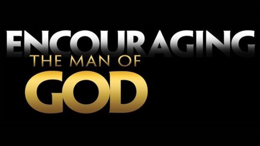 Encouraging the Man of God