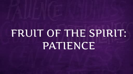 Fruit of the Spirit: Patience