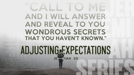 June 2, 2019 -Jeremiah 33: Adjusting Expectations.