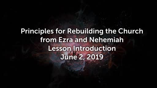 6/2/2019 - Principles for Rebuilding the Church from Ezra and Nehemiah
