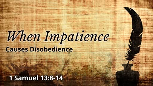 When Impatience Causes Disobedience