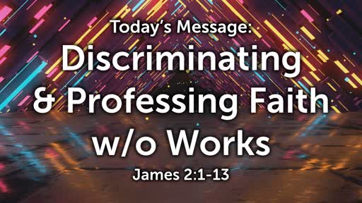James 04: Discriminating & Professing Faith w/o Works