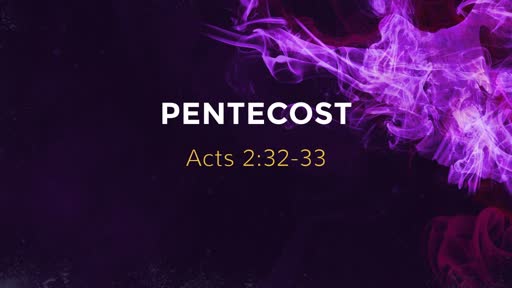 Acts 2:32-33 // Pentecost