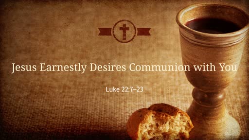 Jesus Earnestly Desires Communion with You