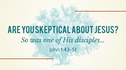 Are You Skeptical About Jesus?