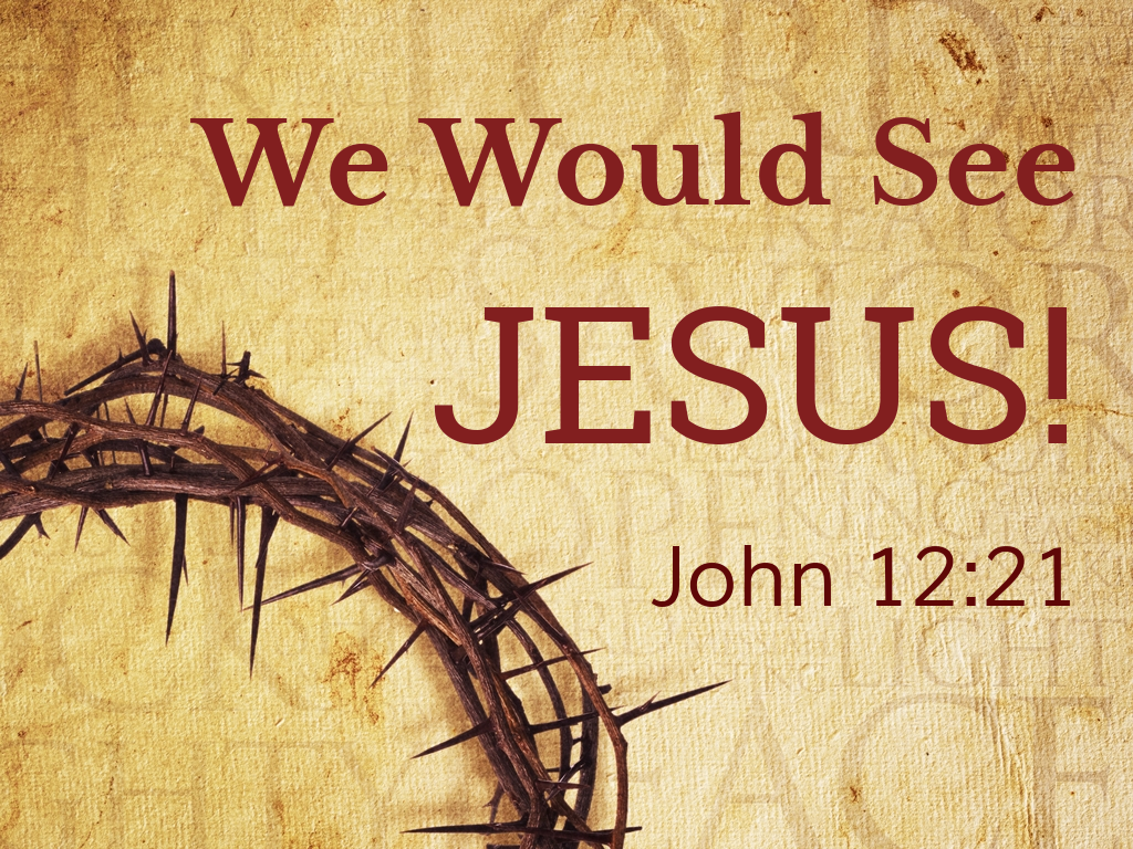 We Would See Jesus (Part 1) - Logos Sermons