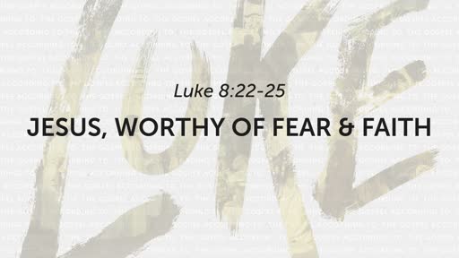 Jesus, Worthy of Fear & Faith