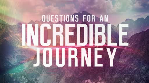 Questions for an Incredible Journey 