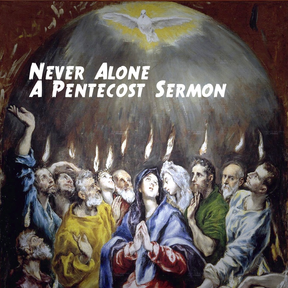 Never Alone (Day of Pentecost)