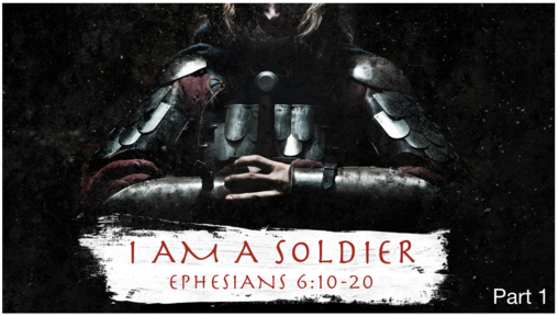 06.16.19 I Am A Soldier part 1 (Ephesians 6)