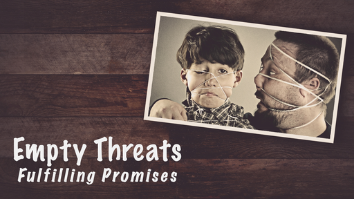 Empty Threats/Fulfilling Promises: Father's Day - 6/16/19