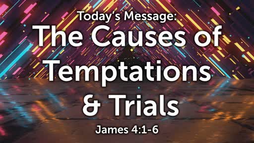James 06: Causes of Temptations & Trials