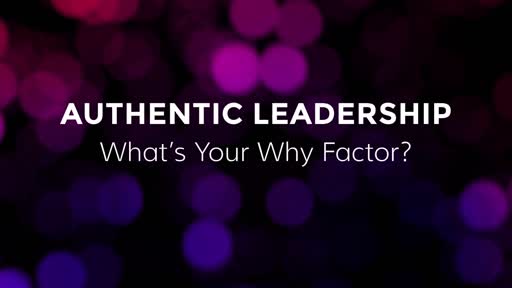 Authentic Leadership: What's Your Why Factor?