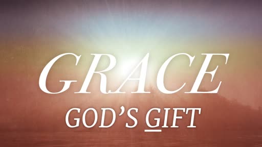 Sunday AM Service Template 06/23/19 Grace - God's Gift