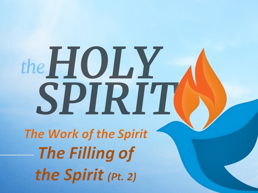 THE FILLING OF THE HOLY SPIRIT What Does It Mean To Be Filled With the