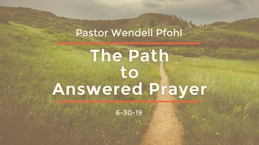 The Path to Answered Prayer -Sunday June 30, 2019