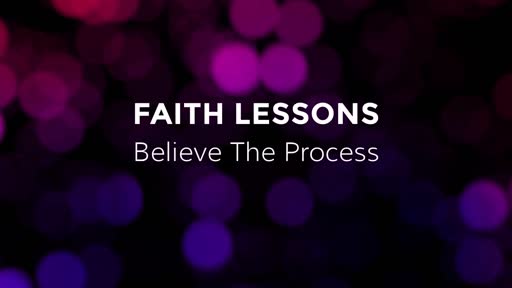 Faith Lessons: Believe the Process