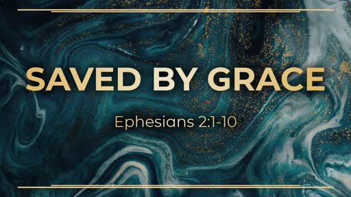 Week 3 - A New Life in Christ Saved By Grace