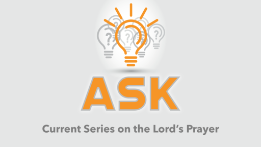 June 30th, 2019 - Ask - Knowing the God We Pray To (Wk 2)