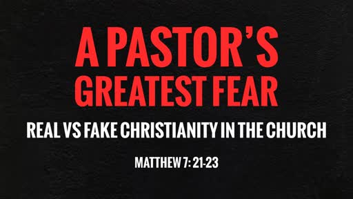 A Pastor's Greatest Fear - REAL vs. FAKE Christianity in the Church