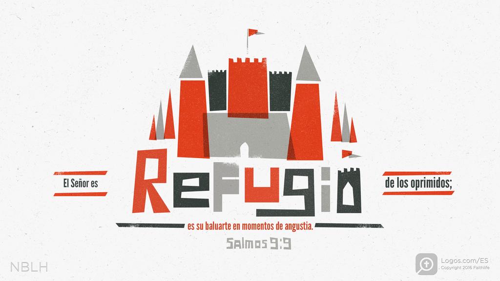 Salmo 9:9: El Señor es REFUGIO de los oprimidos; es su baluarte en momentos de angustia.