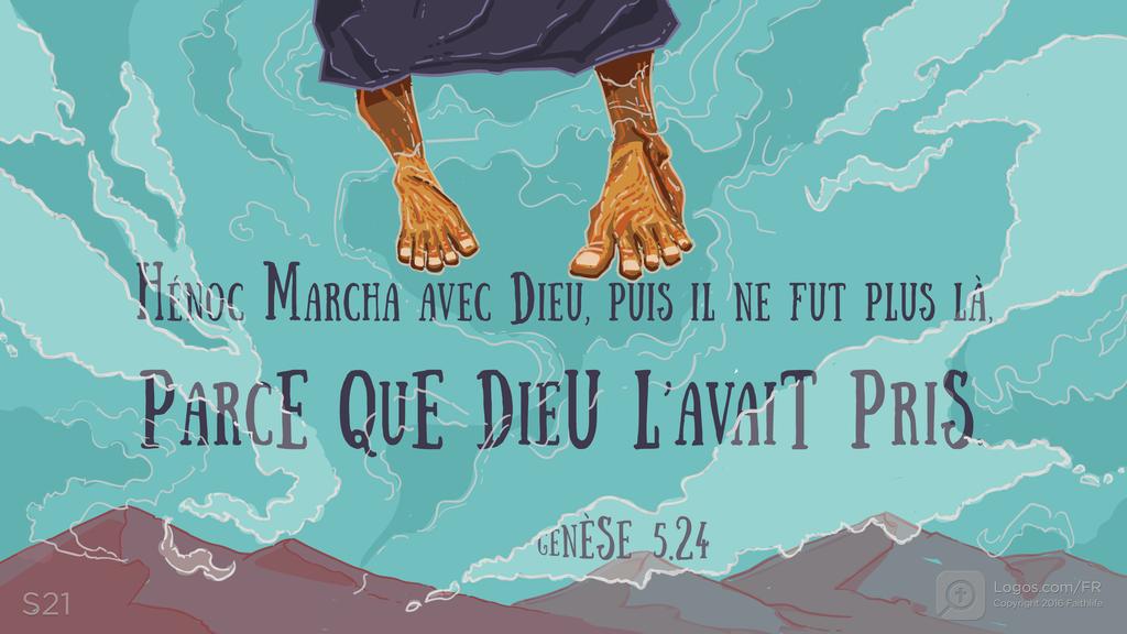 Genèse 5.24: HÉNOC MARCHA AVEC DIEU, PUIS IL NE FUT PLUS LÀ, PARCE QUE DIEU L’AVAIT PRIS.