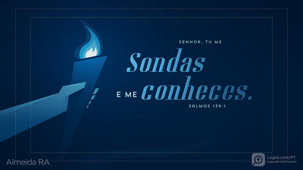 Salmo 139.1: SENHOR, TU ME sondas e me conheces.