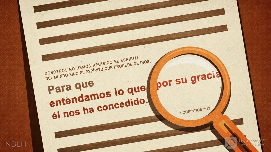 1 Corintios 2:12: Nosotros no hemos recibido el espíritu del mundo sino el Espíritu que procede de Dios, para que entendamos lo que por su gracia él nos ha concedido.