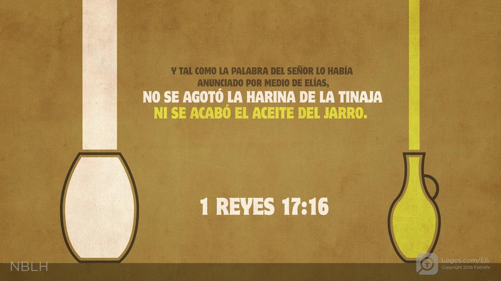 1º Reyes 17:16: Y tal como la palabra del SEÑOR lo había anunciado por medio de Elías, no se agotó la harina de la tinaja ni se acabó el aceite del jarro.
