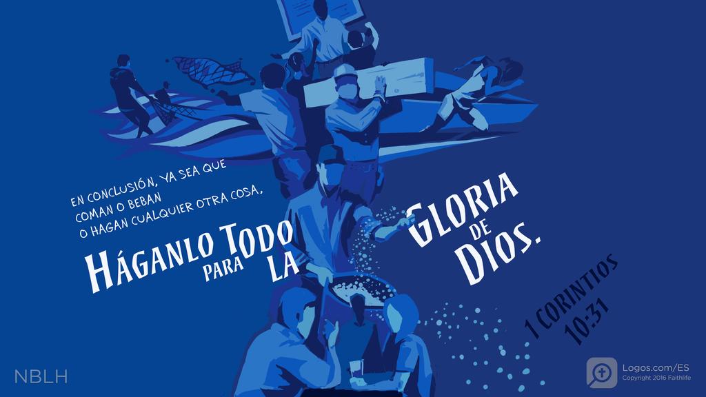 1 Corintios 10:31: En conclusión, ya sea que coman o beban o hagan cualquier otra cosa, háganlo todo para la gloria de Dios.