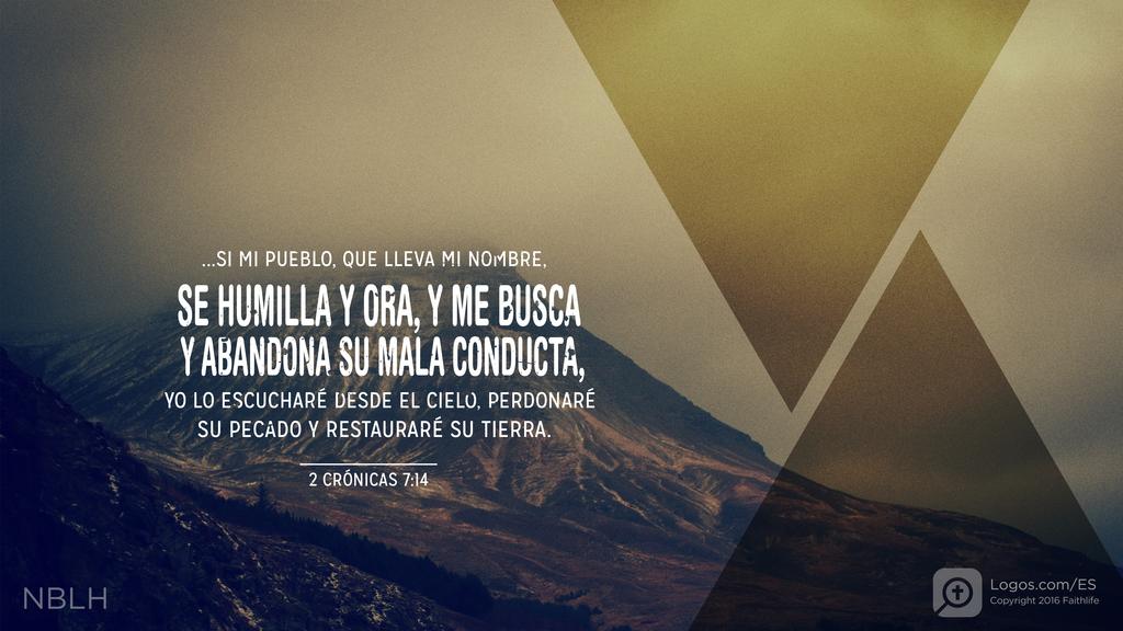2º Crónicas 7:14: si mi pueblo, que lleva mi nombre, se humilla y ora, y me busca y abandona su mala conducta, yo lo escucharé desde el cielo, perdonaré su pecado y restauraré su tierra.