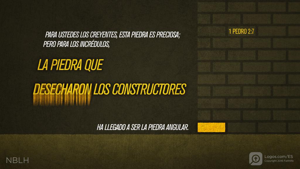 1 Pedro 2:7: Para ustedes los creyentes, esta piedra es preciosa; pero para los incrédulos, «la piedra que desecharon los constructores ha llegado a ser la piedra angular»,