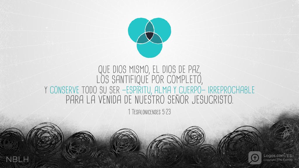 1 Tesalonicenses 5:23: Que Dios mismo, el Dios de paz, los santifique por completo, y conserve todo su ser—espíritu, alma y cuerpo—irreprochable para la venida de nuestro Señor Jesucristo.